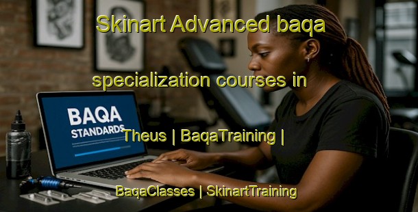 Skinart Advanced baqa specialization courses in Theus | BaqaTraining | BaqaClasses | SkinartTraining-France